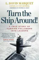 Turn The Ship Around! - O poveste adevărată despre construirea liderilor prin încălcarea regulilor - Turn The Ship Around! - A True Story of Building Leaders by Breaking the Rules