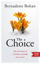 Alegerea - Povestea adevărată a triumfului unei mame asupra cancerului - Choice - The true story of a mother's triumph over cancer