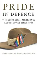 Mândrie în apărare - Armata australiană și serviciul LGBTI din 1945 - Pride in Defence - The Australian Military and LGBTI Service since 1945