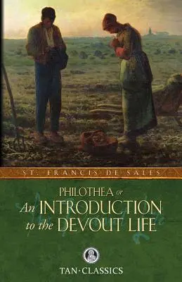 Filoteea; Sau o introducere în viața devotată - Philothea; Or an Introduction to the Devout Life