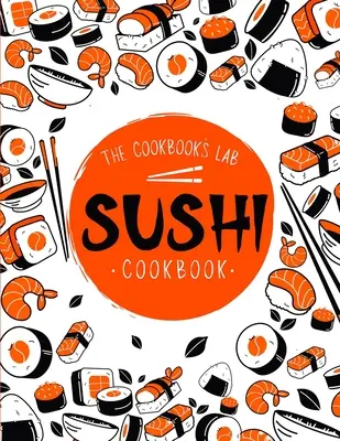 Carte de bucate Sushi: Ghidul de sushi pas cu pas pentru începători cu rețete ușor de urmat, sănătoase și gustoase. Cum să faci sushi acasă - Sushi Cookbook: The Step-by-Step Sushi Guide for beginners with easy to follow, healthy, and Tasty recipes. How to Make Sushi at Home