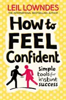 Cum să te simți încrezător - Instrumente simple pentru succes instantaneu - How to Feel Confident - Simple Tools for Instant Success