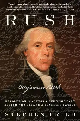 Rush: Revoluție, nebunie și Benjamin Rush, medicul vizionar care a devenit părinte fondator - Rush: Revolution, Madness, and Benjamin Rush, the Visionary Doctor Who Became a Founding Father