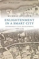 Iluminismul într-un oraș inteligent: Dezvoltarea civică a orașului Edinburgh, 1660-1750 - Enlightenment in a Smart City: Edinburgh's Civic Development, 1660-1750