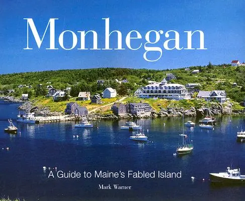 Monhegan: Un ghid al insulei legendare din Maine - Monhegan: A Guide to Maine's Fabled Island