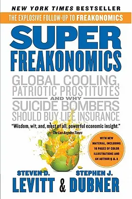 Superfreakonomics: Un economist fără scrupule explorează partea ascunsă a tuturor lucrurilor - Superfreakonomics: A Rogue Economist Explores the Hidden Side of Everything