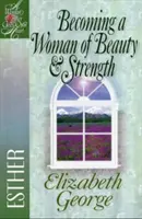 Devenind o femeie frumoasă și puternică: Esther - Becoming a Woman of Beauty & Strength: Esther