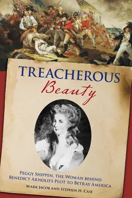Frumusețea trădătoare: Peggy Shippen, femeia din spatele complotului lui Benedict Arnold de a trăda America - Treacherous Beauty: Peggy Shippen, the Woman Behind Benedict Arnold's Plot to Betray America