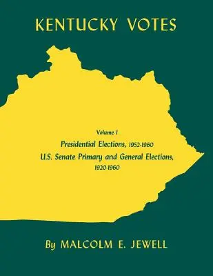 Kentucky Votes, 1: Alegeri prezidențiale, 1952-1960; Alegeri primare și generale pentru Senatul SUA, 1920-1960 - Kentucky Votes, 1: Presidential Elections, 1952-1960; U.S. Senate Primary and General Elections, 1920-1960