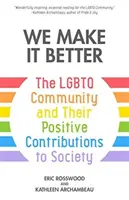 We Make It Better: Comunitatea LGBTQ și contribuțiile lor pozitive la societate (Gender Identity Book for Teens, Gay Rights, Transgend - We Make It Better: The LGBTQ Community and Their Positive Contributions to Society (Gender Identity Book for Teens, Gay Rights, Transgend