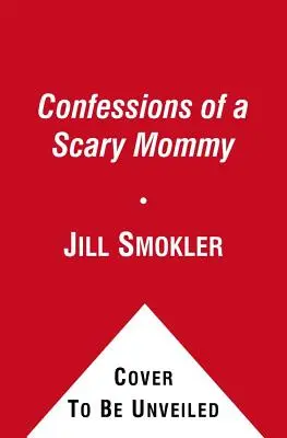 Confesiunile unei mame înfricoșătoare: O privire sinceră și ireverențioasă asupra maternității: Bunele, relele și înfricoșătoarele - Confessions of a Scary Mommy: An Honest and Irreverent Look at Motherhood: The Good, the Bad, and the Scary