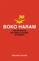 Boko Haram: Istoria unei mișcări jihadiste africane - Boko Haram: The History of an African Jihadist Movement