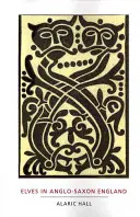 Elfii în Anglia anglo-saxonă: Probleme de credință, sănătate, gen și identitate - Elves in Anglo-Saxon England: Matters of Belief, Health, Gender and Identity