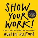 Arată-ți munca! 10 moduri de a-ți împărtăși creativitatea și de a te face descoperit - Show Your Work!: 10 Ways to Share Your Creativity and Get Discovered