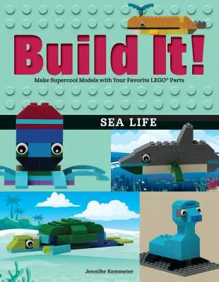 Construiește! Viața marină: Realizează modele supercool cu piesele tale Lego(r) preferate - Build It! Sea Life: Make Supercool Models with Your Favorite Lego(r) Parts
