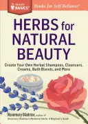 Ierburi pentru frumusețe naturală: Create Your Own Herbal Shampoos, Cleansers, Creams, Bath Blends, and More. a Storey Basics(r) Title - Herbs for Natural Beauty: Create Your Own Herbal Shampoos, Cleansers, Creams, Bath Blends, and More. a Storey Basics(r) Title