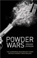 Powder Wars: The Supergrass Who Brought Down Britain's Biggest Drug Dealers