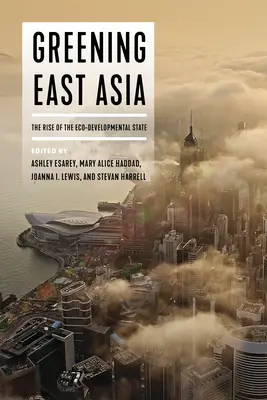 Ecologizarea Asiei de Est: The Rise of the Eco-Developmental State: The Rise of the Eco-Developmental State - Greening East Asia: The Rise of the Eco-Developmental State