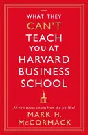 Dincolo de Harvard - Noile sfaturi de stradă din lumea lui Mark H. McCormack - Beyond Harvard - All-new street smarts from the world of Mark H. McCormack