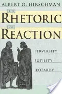 Retorica reacției: Perversitate, inutilitate, primejdie - The Rhetoric of Reaction: Perversity, Futility, Jeopardy