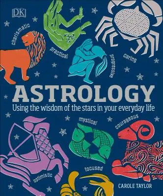 Astrologie: Utilizarea înțelepciunii stelelor în viața de zi cu zi - Astrology: Using the Wisdom of the Stars in Your Everyday Life