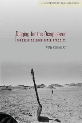 Săpături pentru cei dispăruți: Știința medico-legală după atrocitate - Digging for the Disappeared: Forensic Science After Atrocity