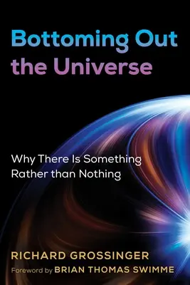 Universul la fund: De ce există ceva în loc de nimic - Bottoming Out the Universe: Why There Is Something Rather Than Nothing