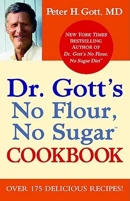 Cartea de bucate fără făină, fără zahăr a doctorului Gott - Dr. Gott's No Flour, No Sugar Cookbook