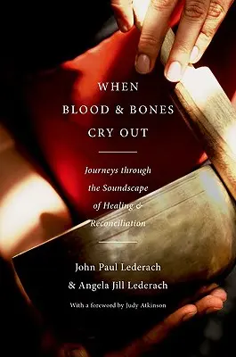 Când sângele și oasele strigă: Călătorii prin peisajul sonor al vindecării și reconcilierii - When Blood and Bones Cry Out: Journeys Through the Soundscape of Healing and Reconciliation