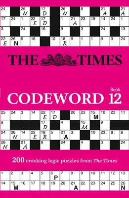 The Times Codeword: Book 12, 12: 200 de puzzle-uri logice dificile - The Times Codeword: Book 12, 12: 200 Cracking Logic Puzzles