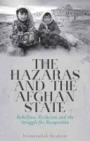 Hazaras și statul afgan: Rebeliune, excludere și lupta pentru recunoaștere - The Hazaras and the Afghan State: Rebellion, Exclusion and the Struggle for Recognition