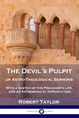 Amvonul Diavolului, sau Predici Astro-teologice: Cu o schiță a vieții predicatorului și o introducere astronomică - The Devil's Pulpit, or Astro-Theological Sermons: With a Sketch of the Preacher's Life, and an Astronomical Introduction