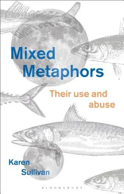 Metafore mixte: Utilizarea și abuzul lor - Mixed Metaphors: Their Use and Abuse
