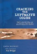Spargerea codurilor Luftwaffe: Secretele de la Bletchley Park - Cracking the Luftwaffe Codes: The Secrets of Bletchley Park