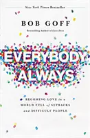 Everybody, Always: Devenirea iubirii într-o lume plină de eșecuri și oameni dificili - Everybody, Always: Becoming Love in a World Full of Setbacks and Difficult People