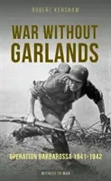 Război fără ghirlande - Operațiunea Barbarossa 1941-1942 - War Without Garlands - Operation Barbarossa 1941-1942