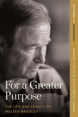 For a Greater Purpose: Viața și moștenirea lui Walter Bradley - For a Greater Purpose: The Life and Legacy of Walter Bradley
