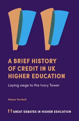 O scurtă istorie a creditelor în învățământul superior din Regatul Unit: Asediul turnului de fildeș - A Brief History of Credit in UK Higher Education: Laying Siege to the Ivory Tower
