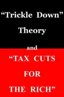 Teoria „trickle down” și „reduceri de taxe pentru bogați”” - trickle Down Theory