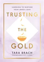 Trusting the Gold - Învățați să vă hrăniți lumina interioară - Trusting the Gold - Learning to nurture your inner light