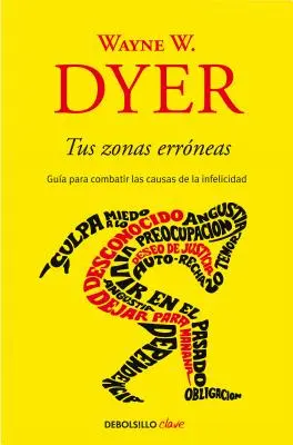 Tus Zonas Errneas: Gua Para Combatir Las Causas de la Infelicidad / Zonele tale eronate - Tus Zonas Errneas: Gua Para Combatir Las Causas de la Infelicidad / Your Erroneous Zones