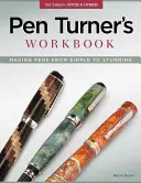 Caietul de lucru al Turnerului de stilouri: Fabricarea stilourilor de la simplu la uimitor - Pen Turner's Workbook: Making Pens from Simple to Stunning