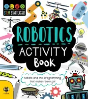 Robotics Activity Book - Robots and the Programming That Makes Them Go!