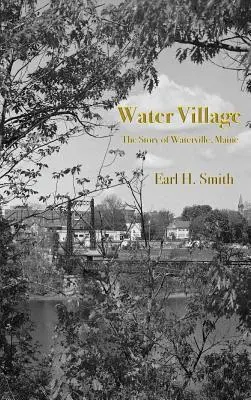 Water Village: Povestea orașului Waterville, Maine - Water Village: The Story of Waterville, Maine