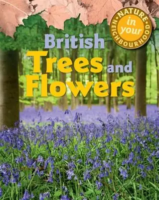 Natura în cartierul tău: Copaci și flori britanice - Nature in Your Neighbourhood: British Trees and Flowers