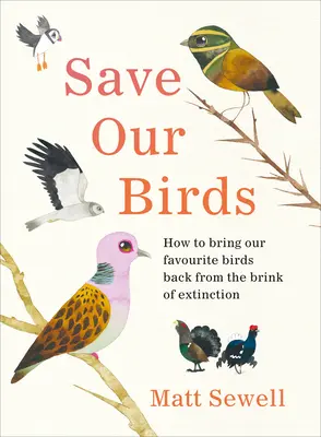 Save Our Birds - Cum să aducem păsările noastre preferate înapoi de pe cale de dispariție - Save Our Birds - How to bring our favourite birds back from the brink of extinction