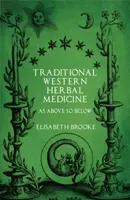 Medicina tradițională occidentală pe bază de plante: As Above So Below - Traditional Western Herbal Medicine: As Above So Below