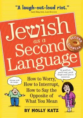 Evreul ca a doua limbă: Cum să te îngrijorezi, cum să întrerupi, cum să spui opusul a ceea ce vrei să spui - Jewish as a Second Language: How to Worry, How to Interrupt, How to Say the Opposite of What You Mean