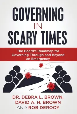 Guvernarea în vremuri înfricoșătoare: Foaia de parcurs a consiliului de administrație pentru guvernarea prin și dincolo de o situație de urgență - Governing in Scary Times: The Board's Roadmap for Governing Through and Beyond an Emergency
