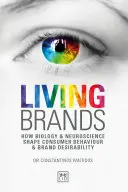 Branduri vii: Cum biologia și neuroștiința modelează comportamentul consumatorilor și dorința de brand - Living Brands: How Biology & Neuroscience Shape Consumer Behaviour & Brand Desirability
